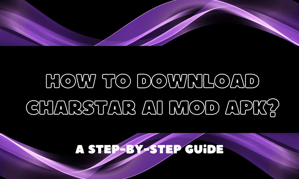 how-to-download-charstar-ai-mod-apk?-a-step-by-step-guide